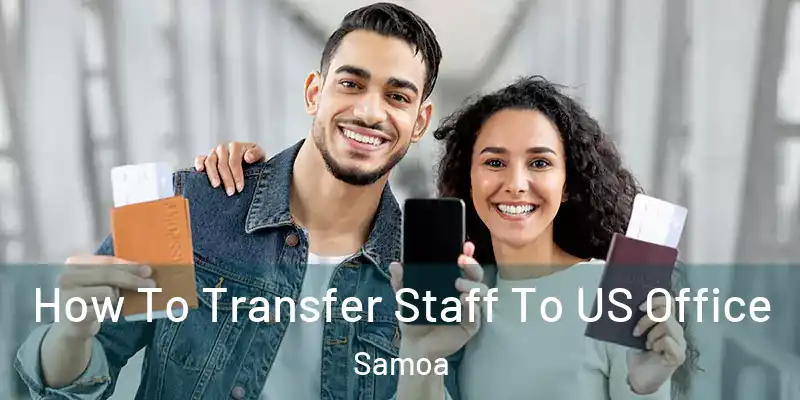  How To Transfer Staff To US Office Samoa